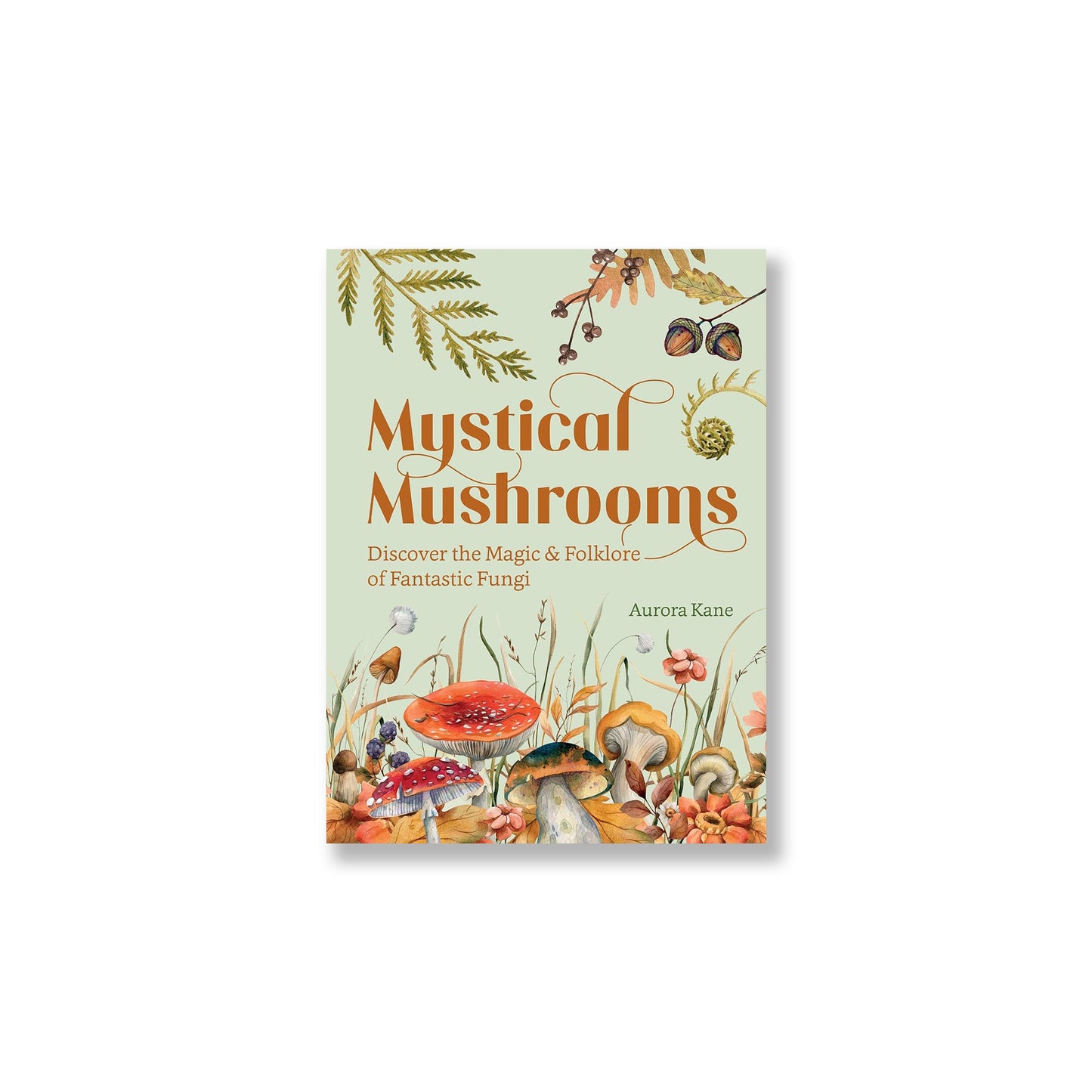 Mystical Mushrooms: Discover the Magic & Folklore of Fantastic Fungi - Muse + Moonstone