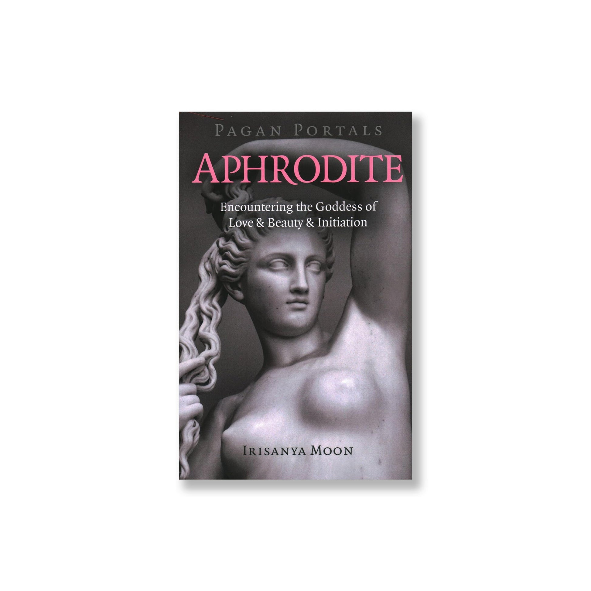 Pagan Portals - Aphrodite: Encountering the Goddess of Love & Beauty & Initiation - Muse + Moonstone