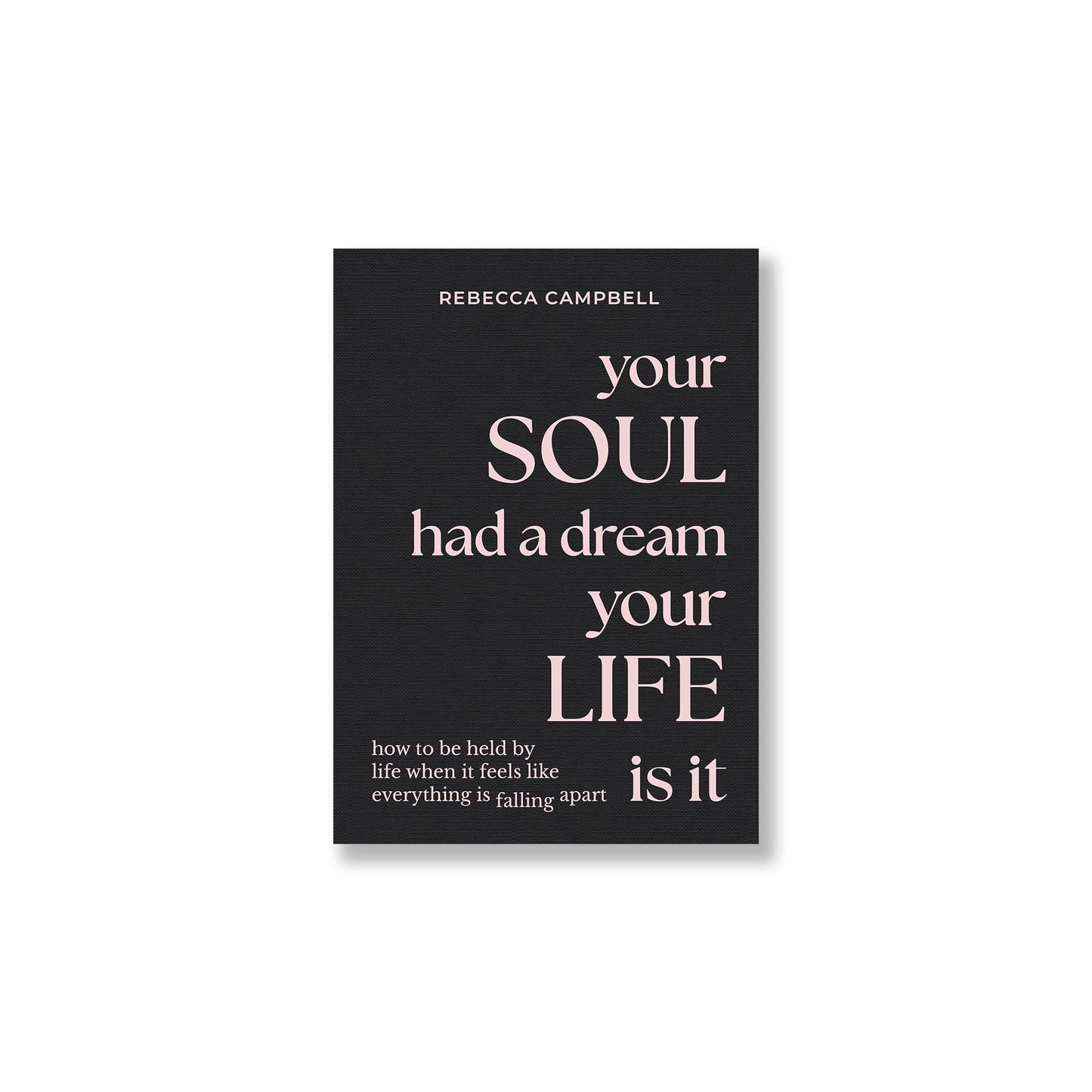 Your Soul Had a Dream, Your Life Is It by Rebecca Campbell - Muse + Moonstone